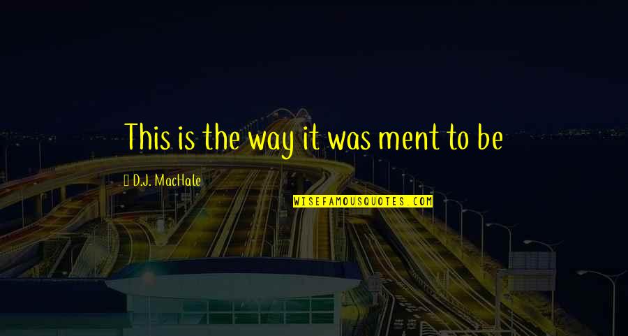 Alwyne Place Quotes By D.J. MacHale: This is the way it was ment to Alwyne Place Quotes By D.J. MacHale: This is the way it was ment to