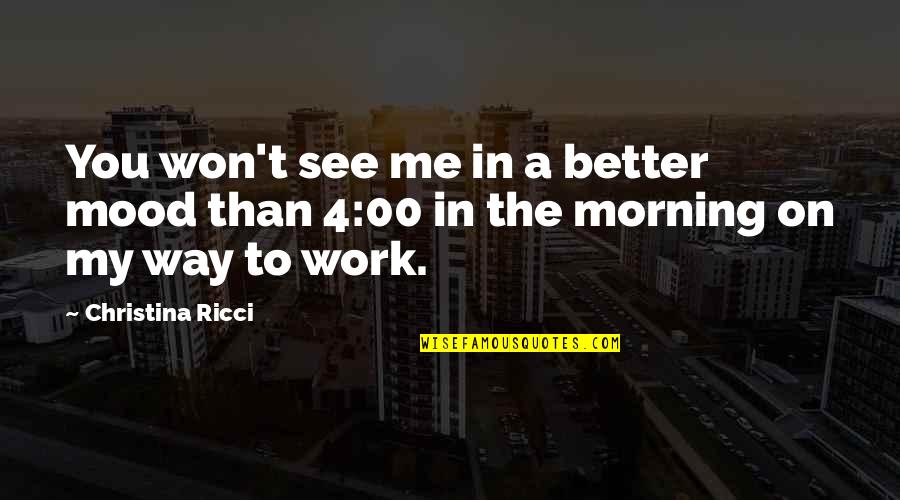 Alwynn Mattern Quotes By Christina Ricci: You won't see me in a better mood