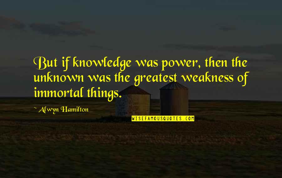 Alwyn's Quotes By Alwyn Hamilton: But if knowledge was power, then the unknown
