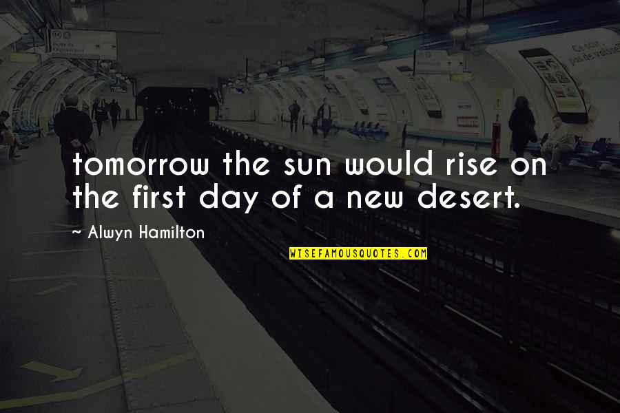 Alwyn's Quotes By Alwyn Hamilton: tomorrow the sun would rise on the first