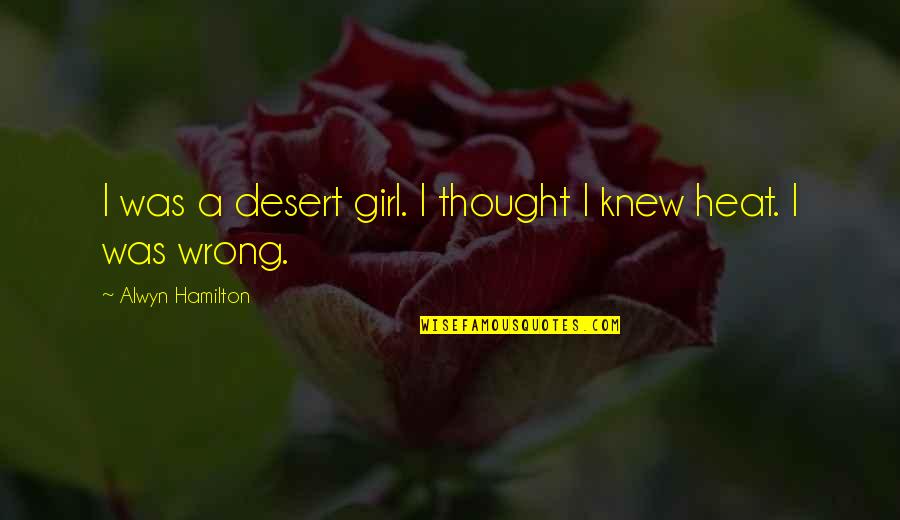 Alwyn's Quotes By Alwyn Hamilton: I was a desert girl. I thought I