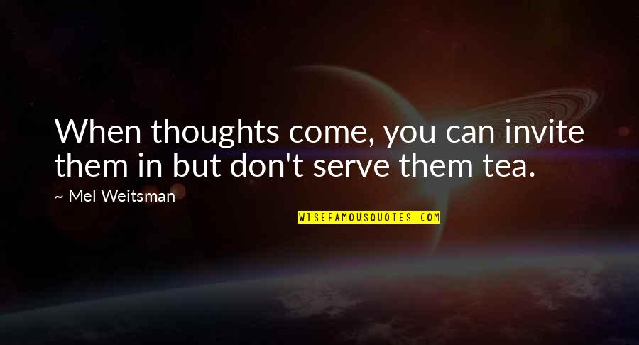 Aly Aubrey Quotes By Mel Weitsman: When thoughts come, you can invite them in