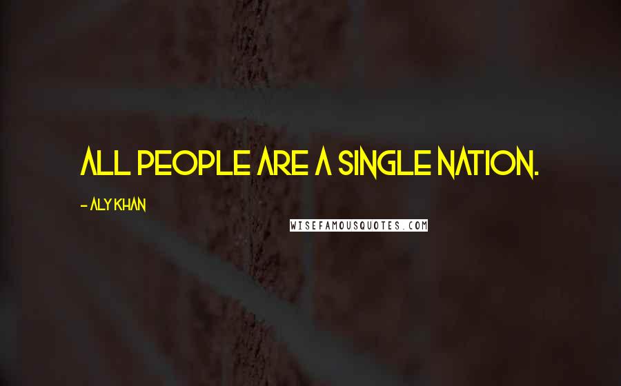 Aly Khan quotes: All people are a single nation.