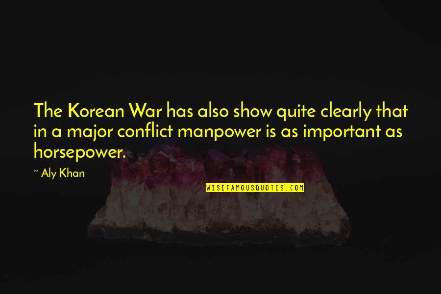 Aly Khan Quotes By Aly Khan: The Korean War has also show quite clearly