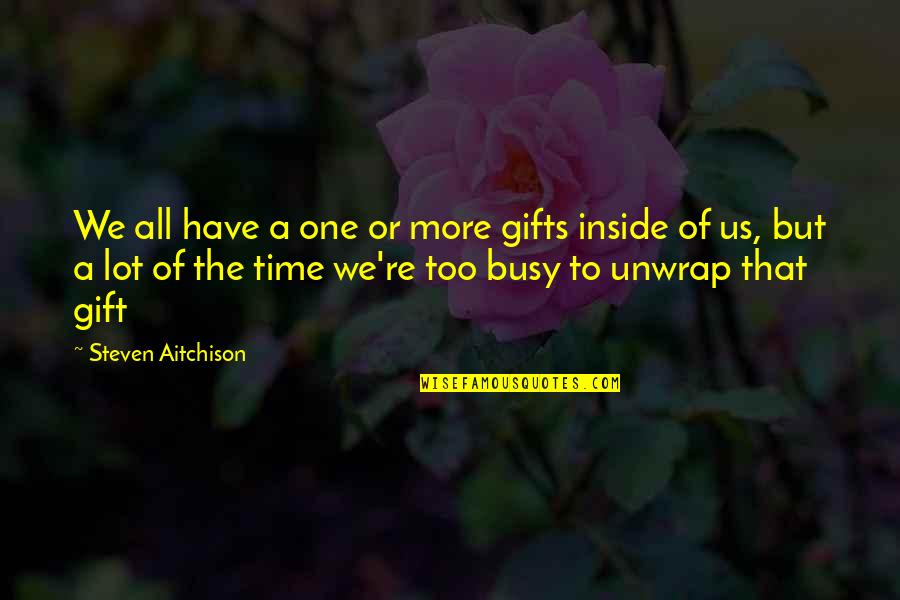 Aly Khan Quotes By Steven Aitchison: We all have a one or more gifts Aly Khan Quotes By Steven Aitchison: We all have a one or more gifts