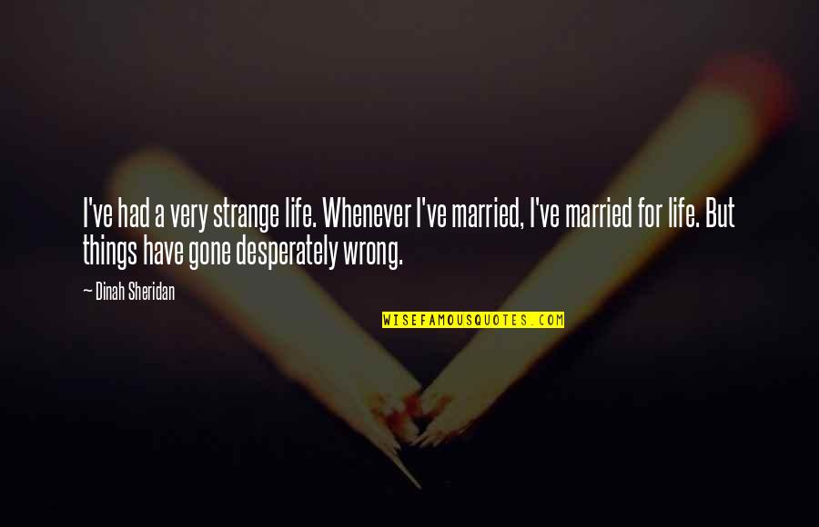 Aly Stock Quote Quotes By Dinah Sheridan: I've had a very strange life. Whenever I've Aly Stock Quote Quotes By Dinah Sheridan: I've had a very strange life. Whenever I've