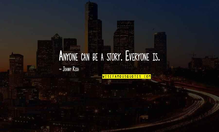 Alyacen Quotes By Johnny Rich: Anyone can be a story. Everyone is.