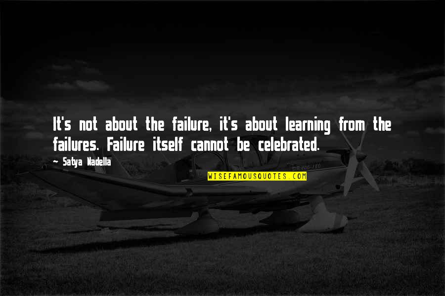 Alyacen Quotes By Satya Nadella: It's not about the failure, it's about learning