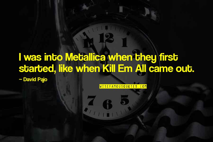 Alyaoum24 Quotes By David Pajo: I was into Metallica when they first started,