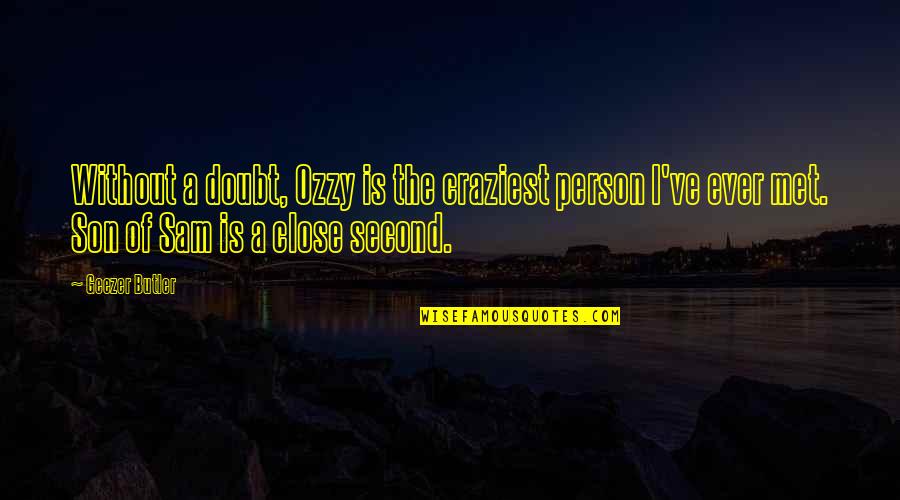 Alyaoum24 Quotes By Geezer Butler: Without a doubt, Ozzy is the craziest person