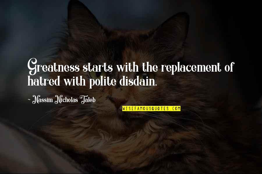Alyaoum24 Quotes By Nassim Nicholas Taleb: Greatness starts with the replacement of hatred with