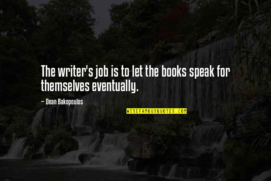 Alyasiny Quotes By Dean Bakopoulos: The writer's job is to let the books