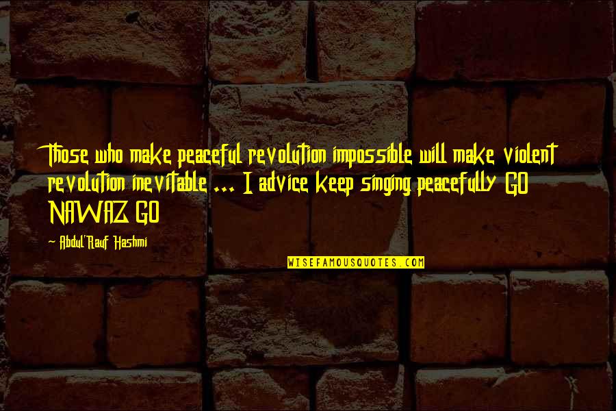 Alyce Anderson Quotes By Abdul'Rauf Hashmi: Those who make peaceful revolution impossible will make