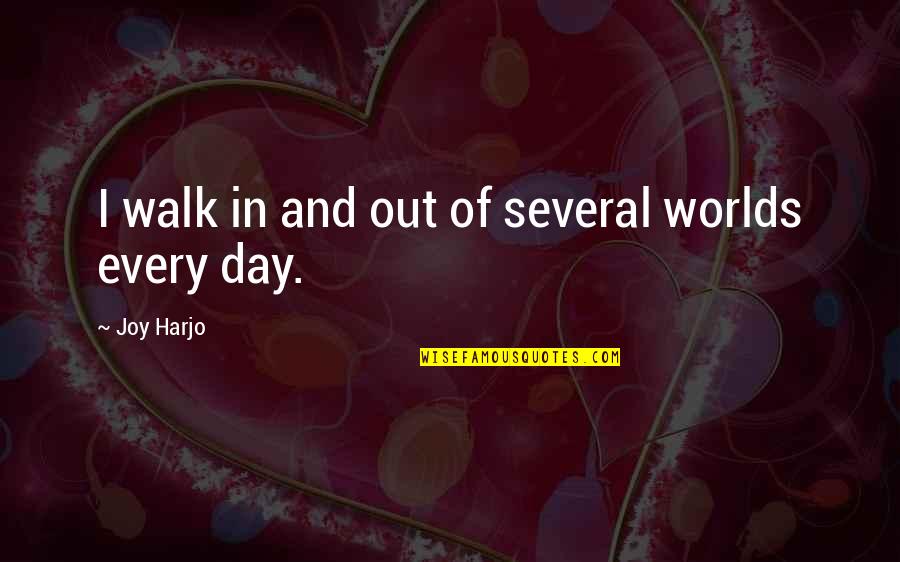 Alyce Anderson Quotes By Joy Harjo: I walk in and out of several worlds Alyce Anderson Quotes By Joy Harjo: I walk in and out of several worlds