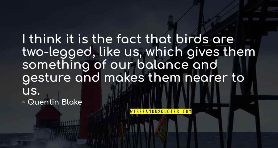 Alyce Anderson Quotes By Quentin Blake: I think it is the fact that birds Alyce Anderson Quotes By Quentin Blake: I think it is the fact that birds