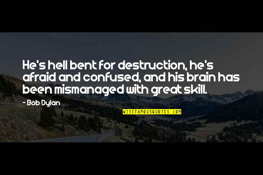 Alyce Quotes By Bob Dylan: He's hell bent for destruction, he's afraid and