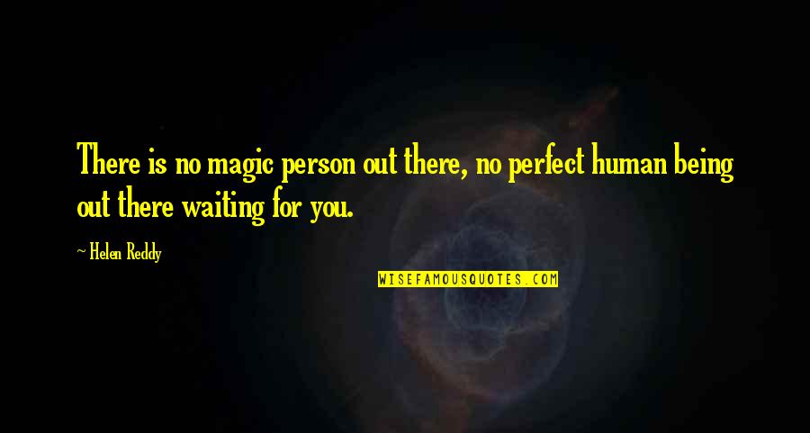 Alyconeus Quotes By Helen Reddy: There is no magic person out there, no