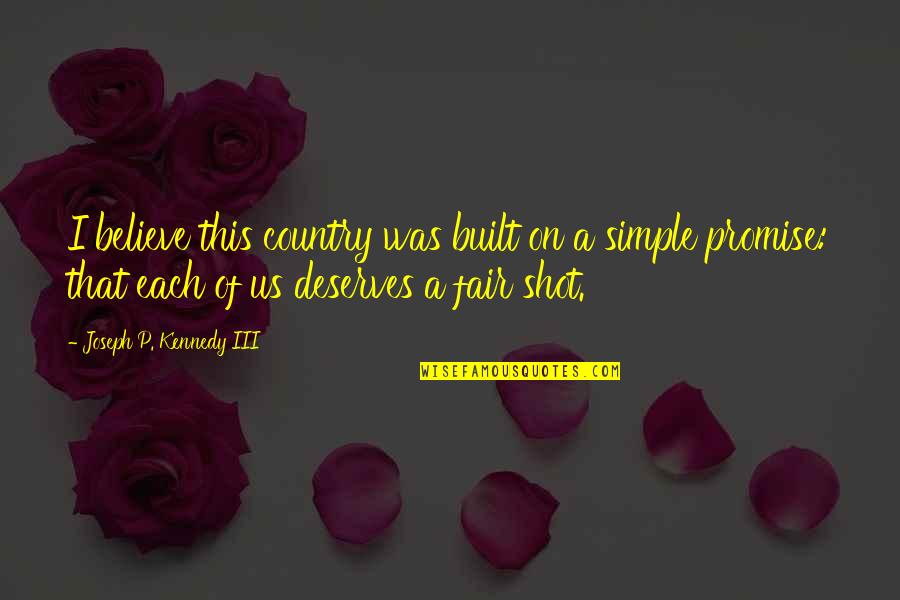 Alynda Diroff Quotes By Joseph P. Kennedy III: I believe this country was built on a