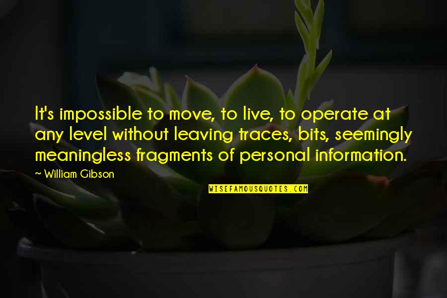 Alyne Probiotic Quotes By William Gibson: It's impossible to move, to live, to operate Alyne Probiotic Quotes By William Gibson: It's impossible to move, to live, to operate