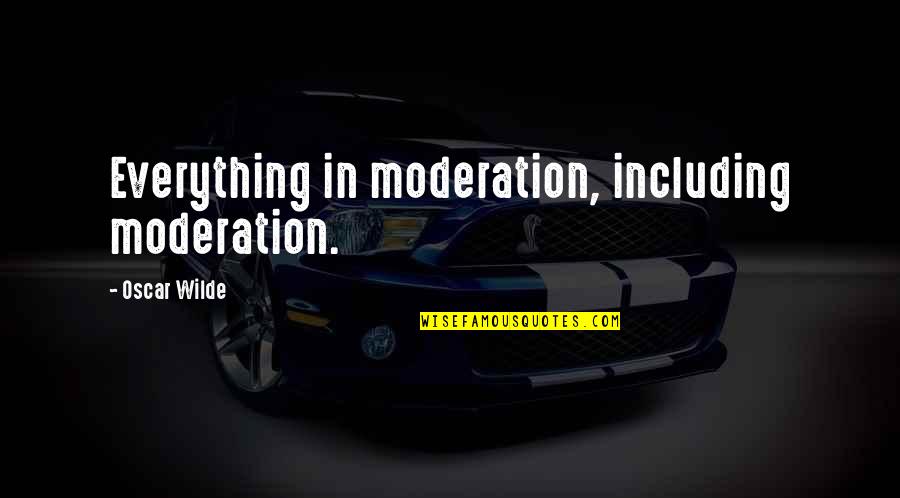 Alyne Pustanio Quotes By Oscar Wilde: Everything in moderation, including moderation. Alyne Pustanio Quotes By Oscar Wilde: Everything in moderation, including moderation.