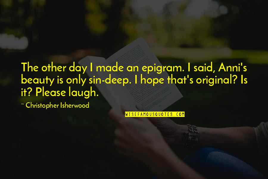 Alynia Phillipss Age Quotes By Christopher Isherwood: The other day I made an epigram. I Alynia Phillipss Age Quotes By Christopher Isherwood: The other day I made an epigram. I