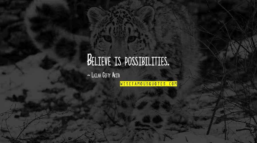 Alynna Agnew Quotes By Lailah Gifty Akita: Believe is possibilities.