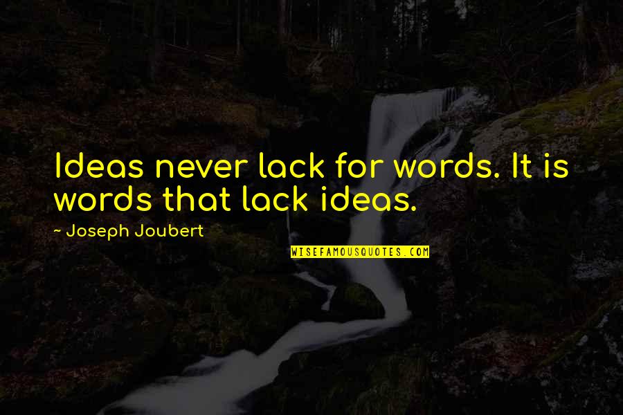 Alynna Asistio Quotes By Joseph Joubert: Ideas never lack for words. It is words