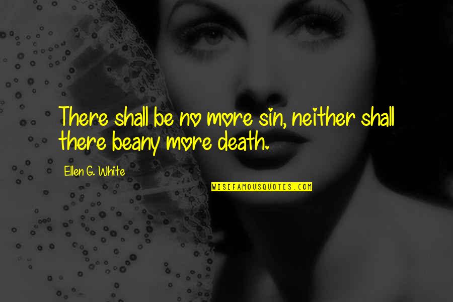 Alynna Velasquez Quotes By Ellen G. White: There shall be no more sin, neither shall Alynna Velasquez Quotes By Ellen G. White: There shall be no more sin, neither shall