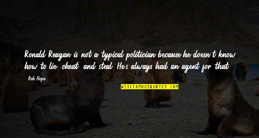 Alyona Minkovski Quotes By Bob Hope: Ronald Reagan is not a typical politician because Alyona Minkovski Quotes By Bob Hope: Ronald Reagan is not a typical politician because