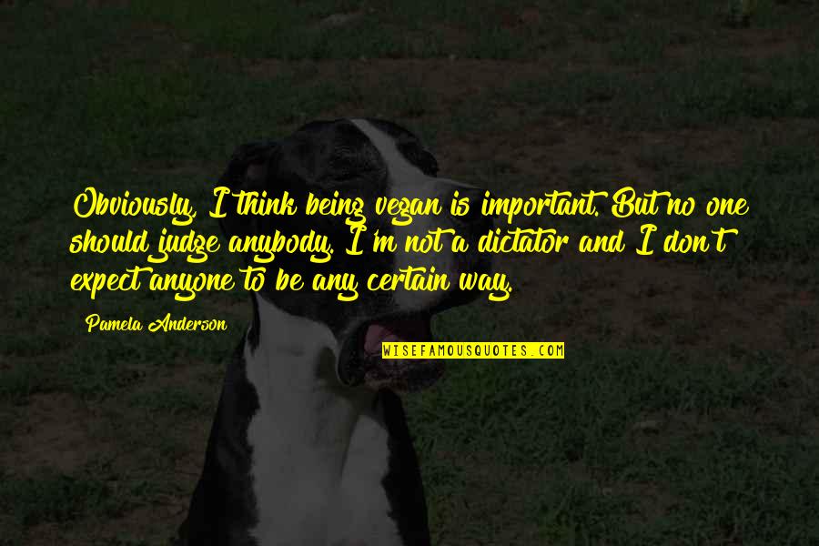 Alyosha Singer Quotes By Pamela Anderson: Obviously, I think being vegan is important. But