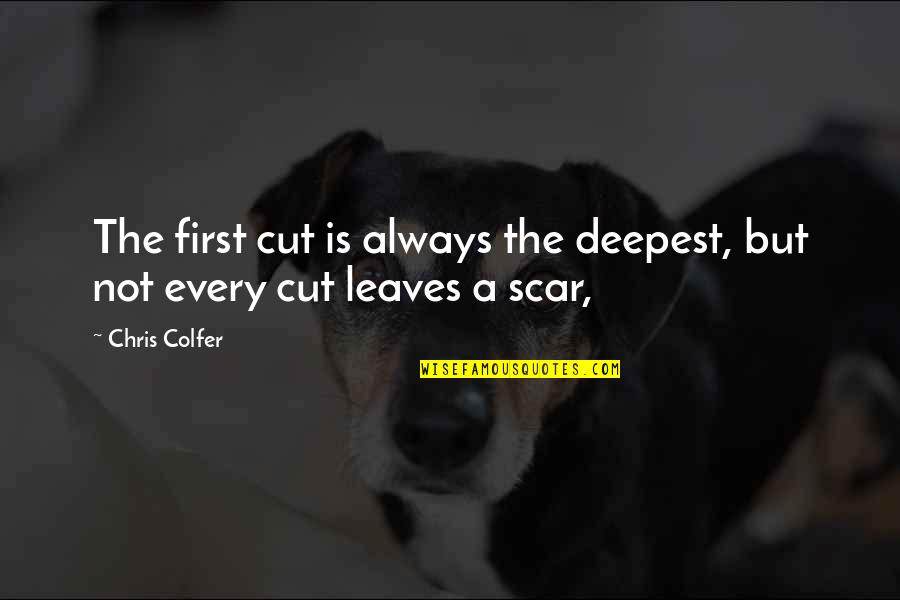 Alys Beach Quotes By Chris Colfer: The first cut is always the deepest, but