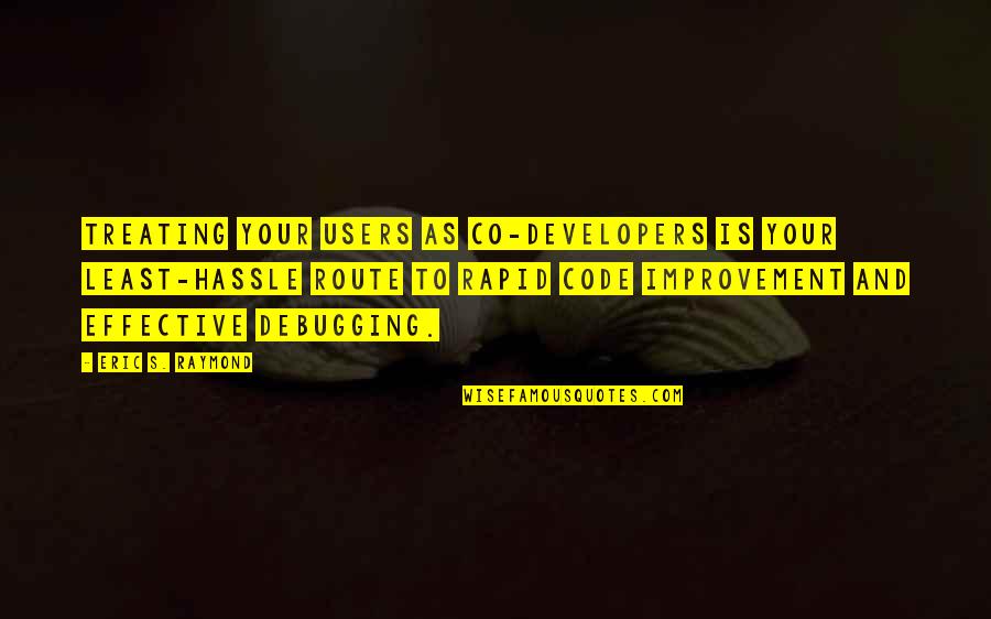 Alys Discovery Quotes By Eric S. Raymond: Treating your users as co-developers is your least-hassle