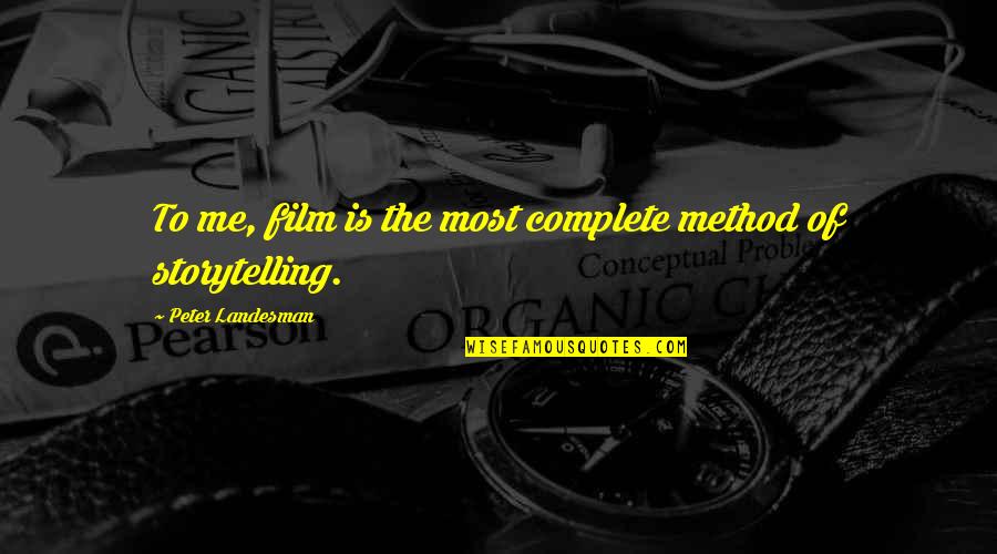 Alys Discovery Quotes By Peter Landesman: To me, film is the most complete method Alys Discovery Quotes By Peter Landesman: To me, film is the most complete method