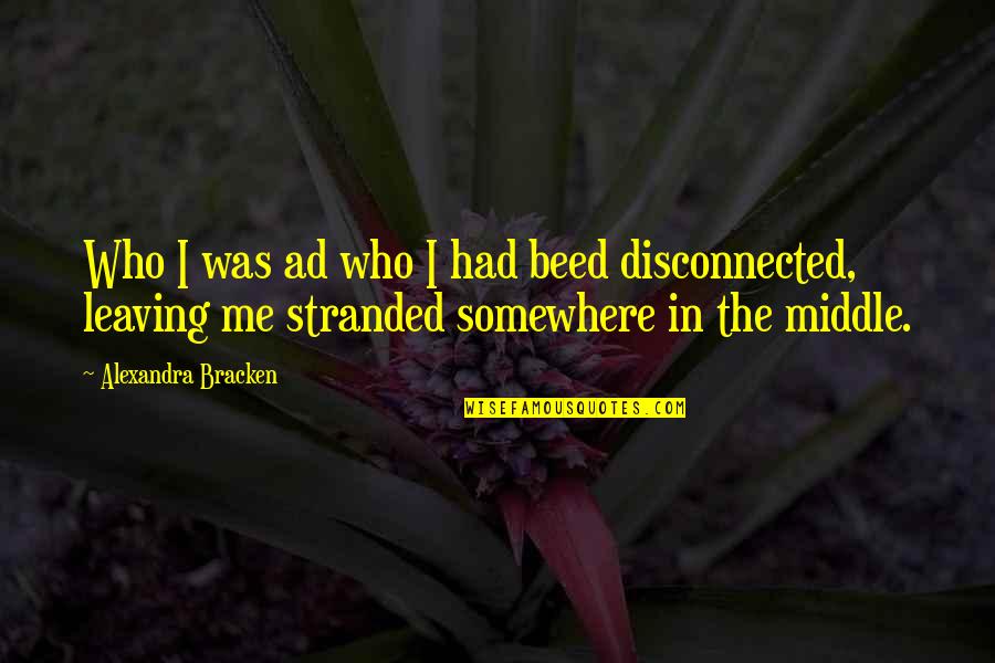 Alyscia Quotes By Alexandra Bracken: Who I was ad who I had beed