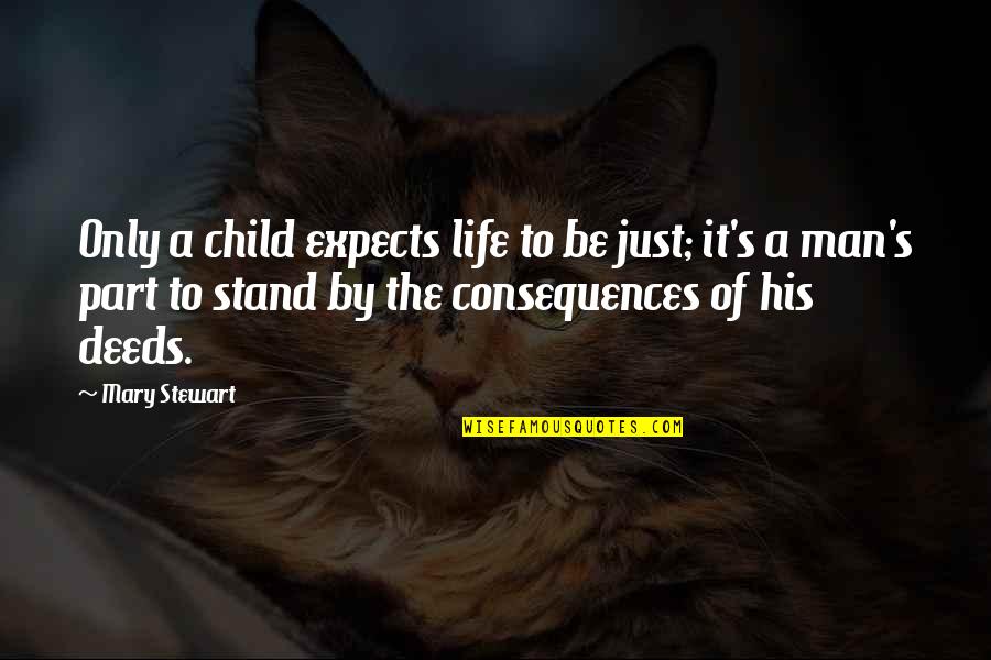 Alyscia Quotes By Mary Stewart: Only a child expects life to be just;