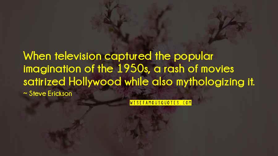 Alyscia Talbot Quotes By Steve Erickson: When television captured the popular imagination of the