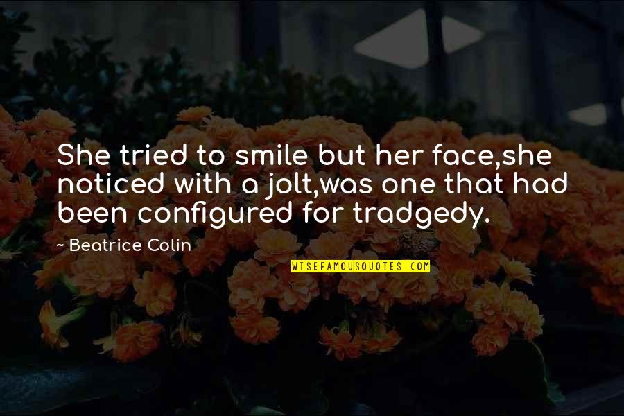 Alysha Acosta Quotes By Beatrice Colin: She tried to smile but her face,she noticed