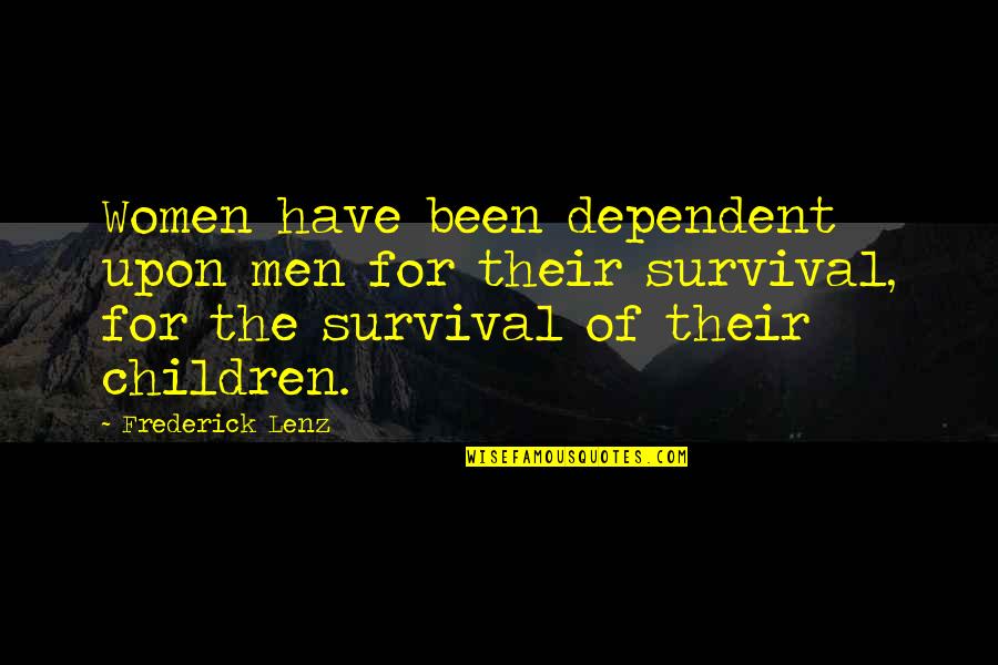 Alysha Acosta Quotes By Frederick Lenz: Women have been dependent upon men for their