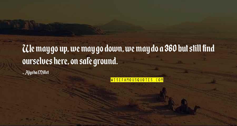 Alysha Quotes By Alysha Millet: We may go up, we may go down, Alysha Quotes By Alysha Millet: We may go up, we may go down,