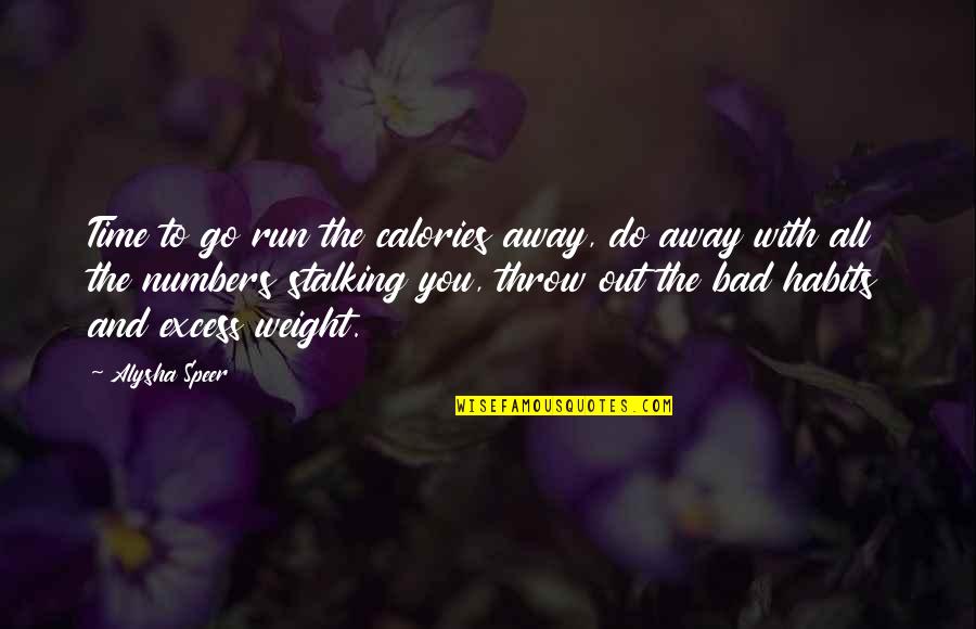 Alysha Quotes By Alysha Speer: Time to go run the calories away, do Alysha Quotes By Alysha Speer: Time to go run the calories away, do