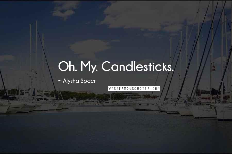 Alysha Speer quotes: Oh. My. Candlesticks.