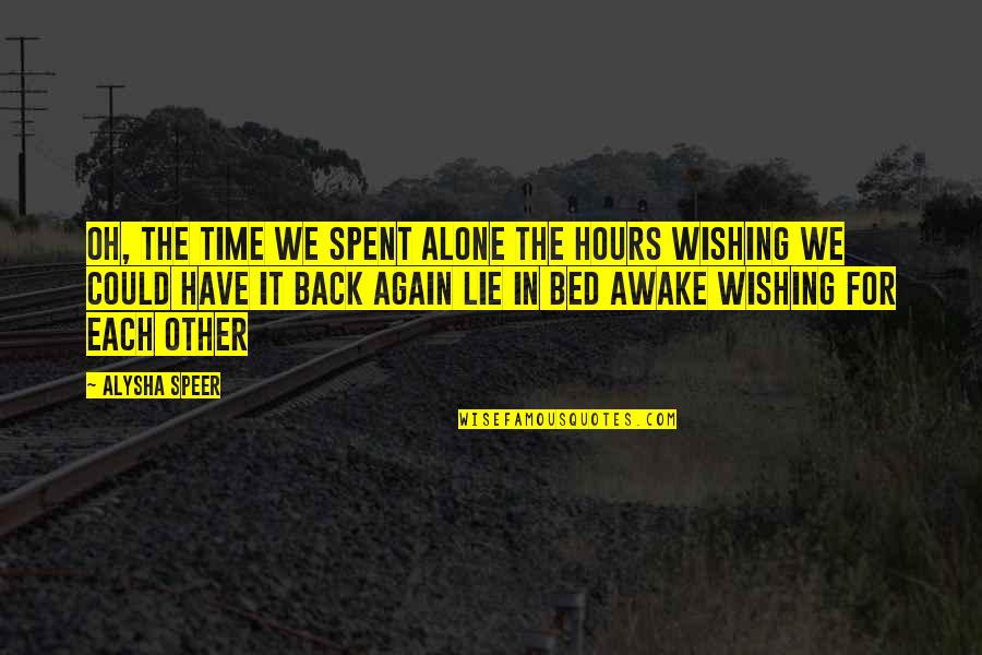 Alysha Speer Quotes By Alysha Speer: Oh, the time we spent alone The hours