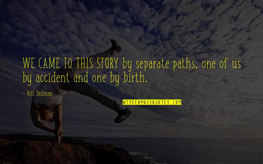 Alysha Speer Quotes By Bill Dedman: WE CAME TO THIS STORY by separate paths,