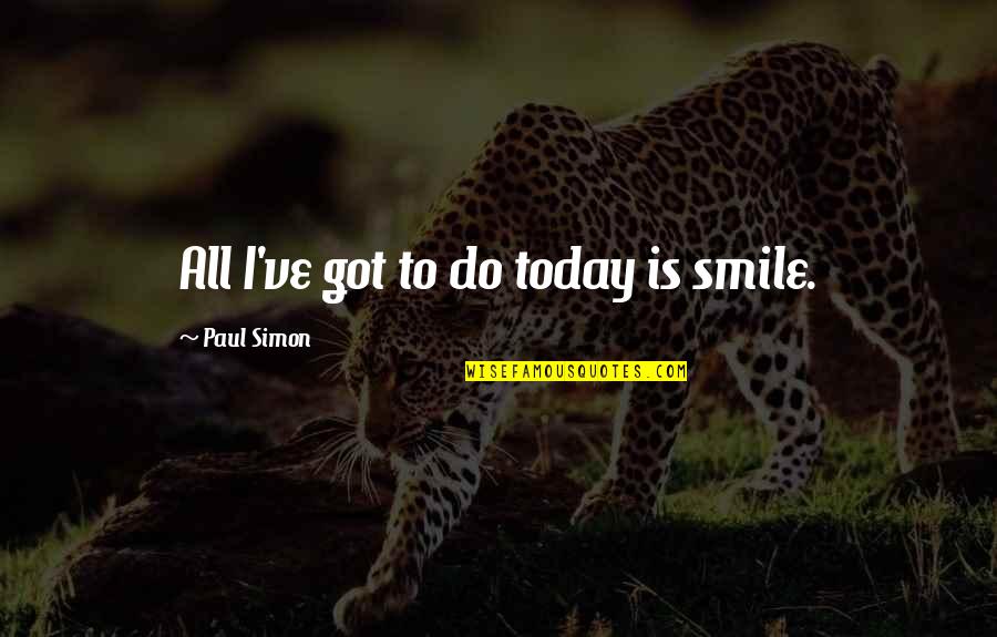 Alysia Harris Love Quotes By Paul Simon: All I've got to do today is smile.