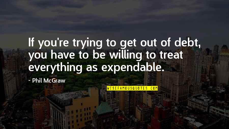 Alysia Harris Love Quotes By Phil McGraw: If you're trying to get out of debt,