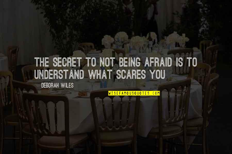 Alysia Liu Quotes By Deborah Wiles: The secret to not being afraid is to