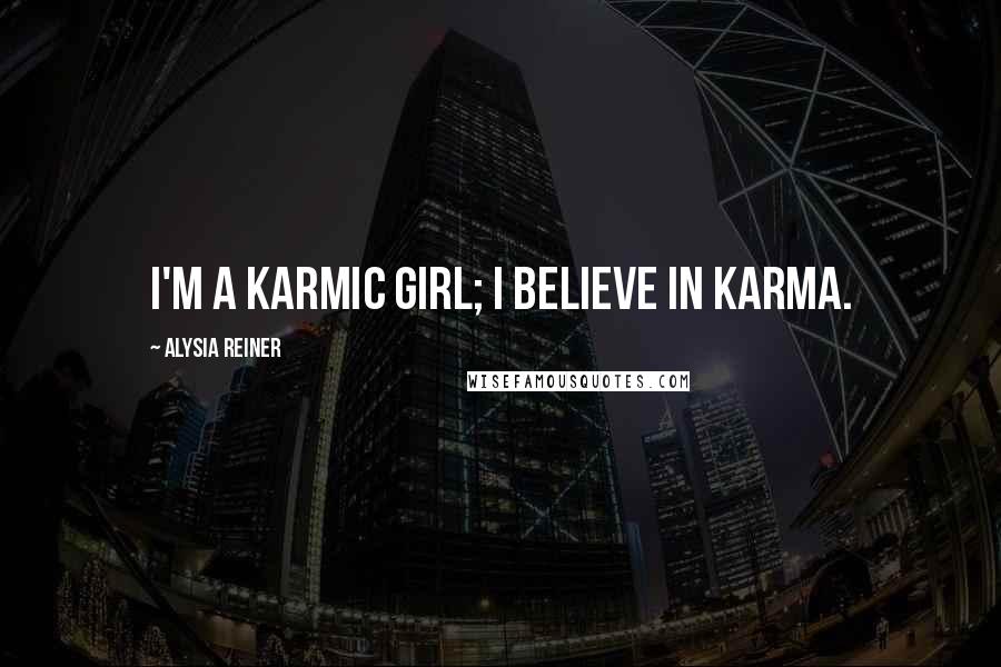 Alysia Reiner quotes: I'm a karmic girl; I believe in karma.