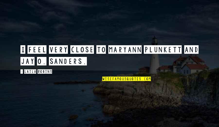 Alyska Patreon Quotes By Laila Robins: I feel very close to Maryann Plunkett and Alyska Patreon Quotes By Laila Robins: I feel very close to Maryann Plunkett and