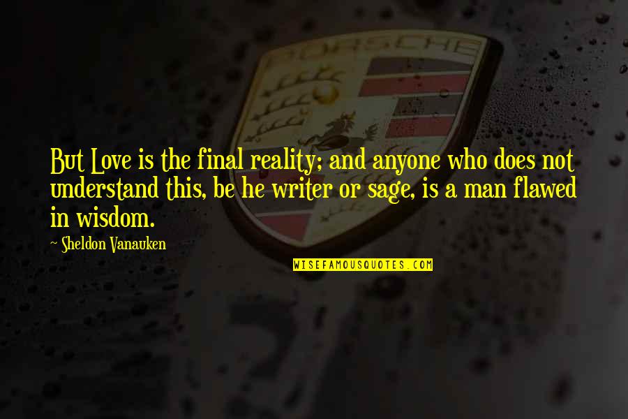 Alyska Patreon Quotes By Sheldon Vanauken: But Love is the final reality; and anyone Alyska Patreon Quotes By Sheldon Vanauken: But Love is the final reality; and anyone