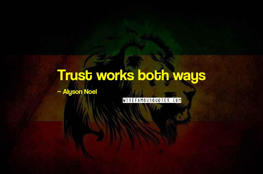 Alyson Noel quotes: Trust works both ways